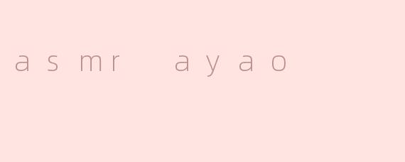 asmr ayao
